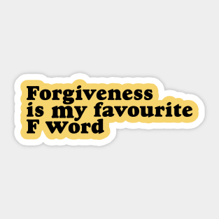 Forgiveness is my favourite F word Sticker